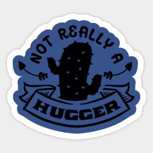 Not Really a Hugger - Cactus Sarcastic Quote Sticker